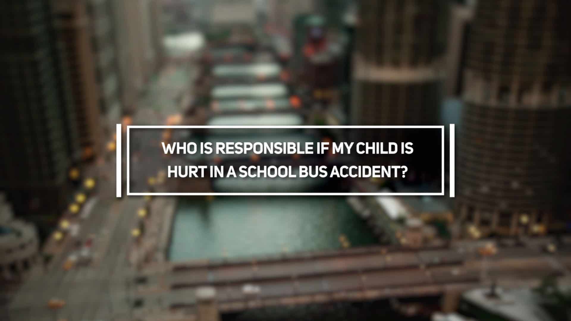 Who is Responsible if My Child is Hurt in a School Bus Accident